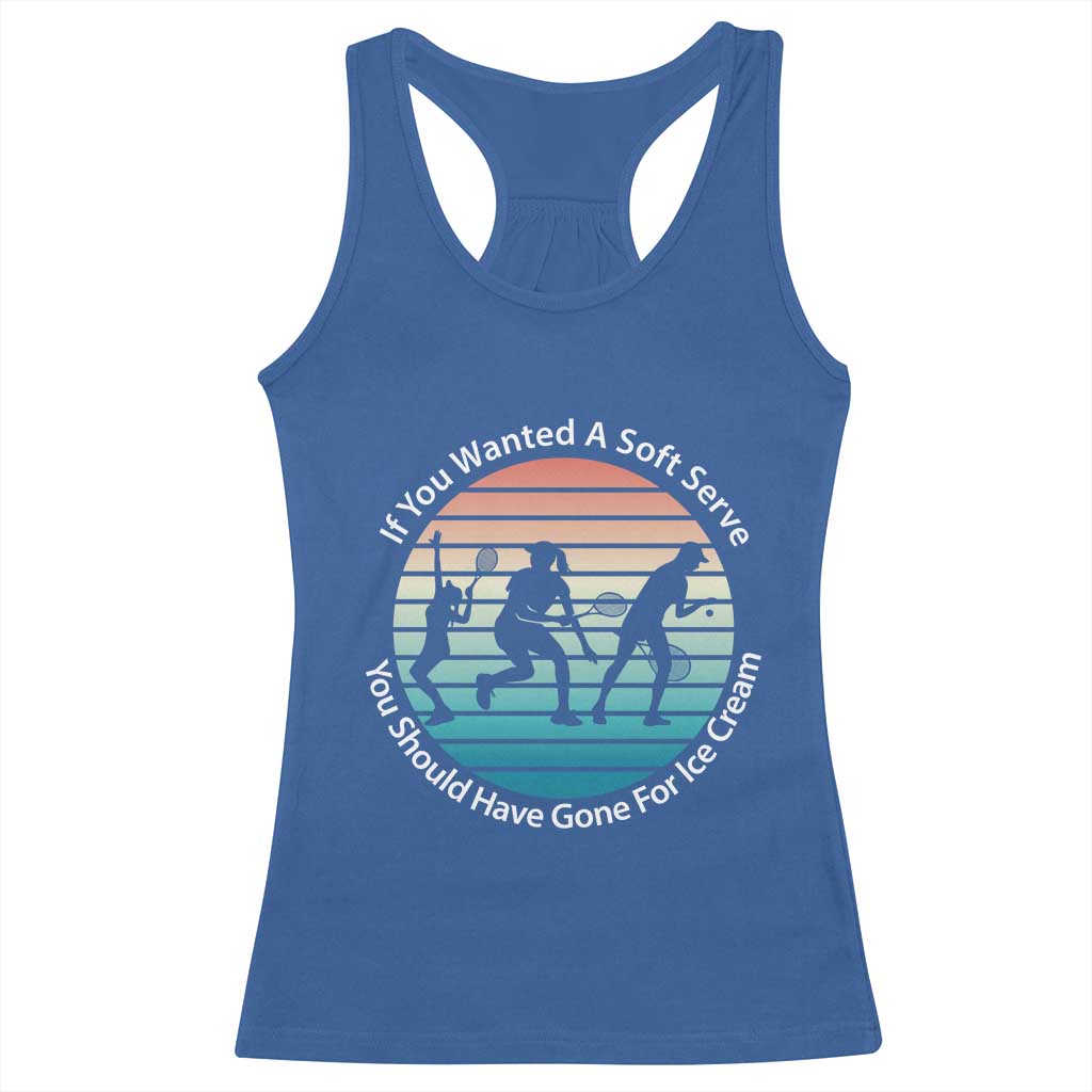 Sarcastic Tennis Girl Gift Racerback Tank Top If You Wanted Soft Serve Gone For Ice Cream - Wonder Print Shop