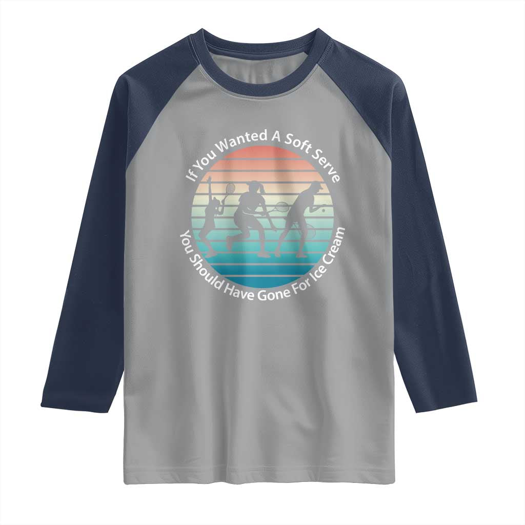 Sarcastic Tennis Girl Gift Raglan Shirt If You Wanted Soft Serve Gone For Ice Cream - Wonder Print Shop