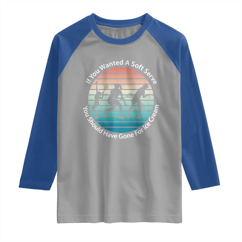 Sarcastic Tennis Girl Gift Raglan Shirt If You Wanted Soft Serve Gone For Ice Cream - Wonder Print Shop