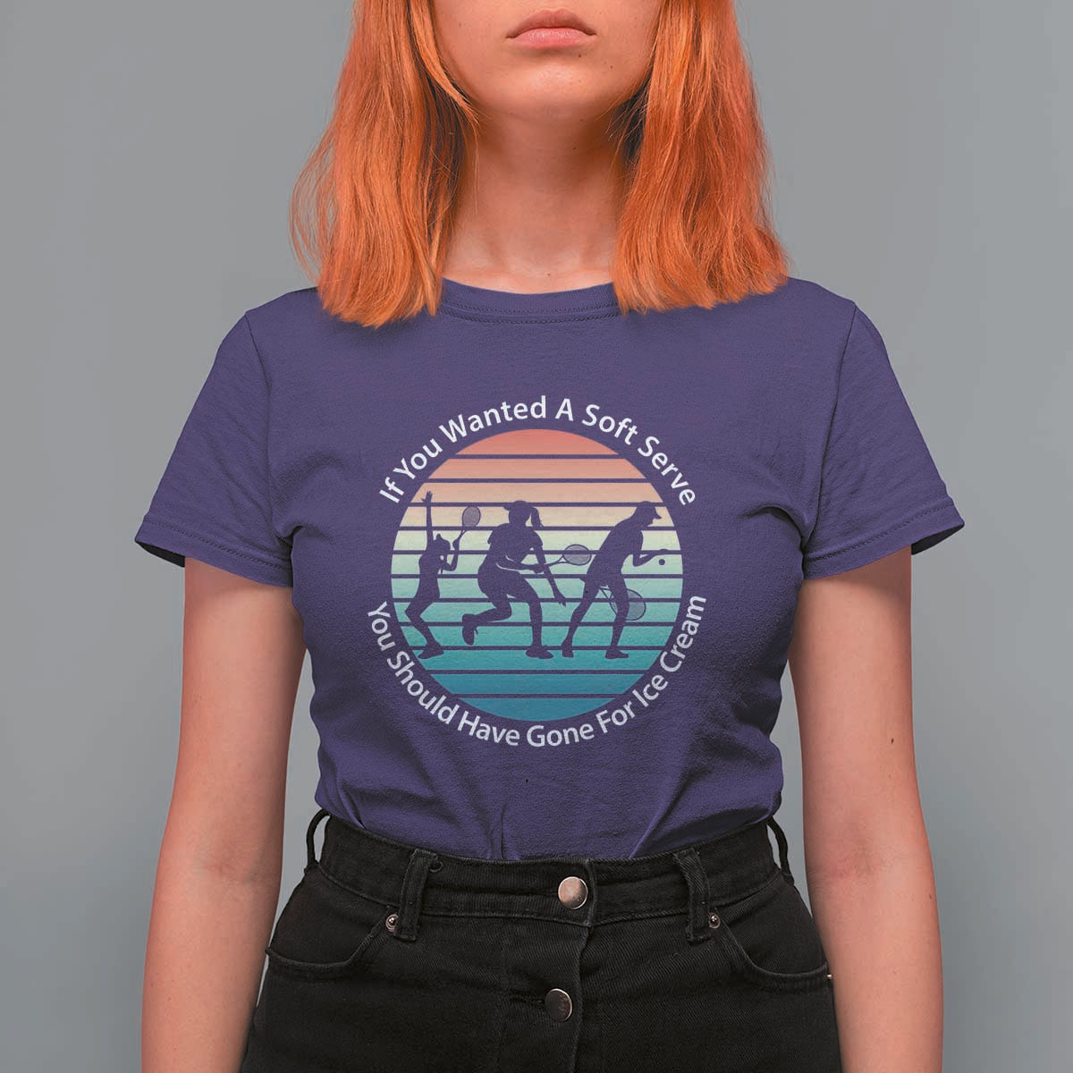 Sarcastic Tennis Girl Gift T Shirt For Women If You Wanted Soft Serve Gone For Ice Cream - Wonder Print Shop