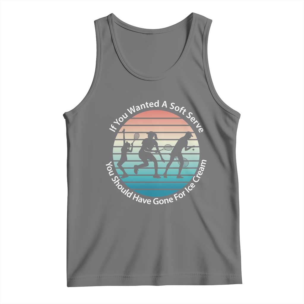 Sarcastic Tennis Girl Gift Tank Top If You Wanted Soft Serve Gone For Ice Cream - Wonder Print Shop