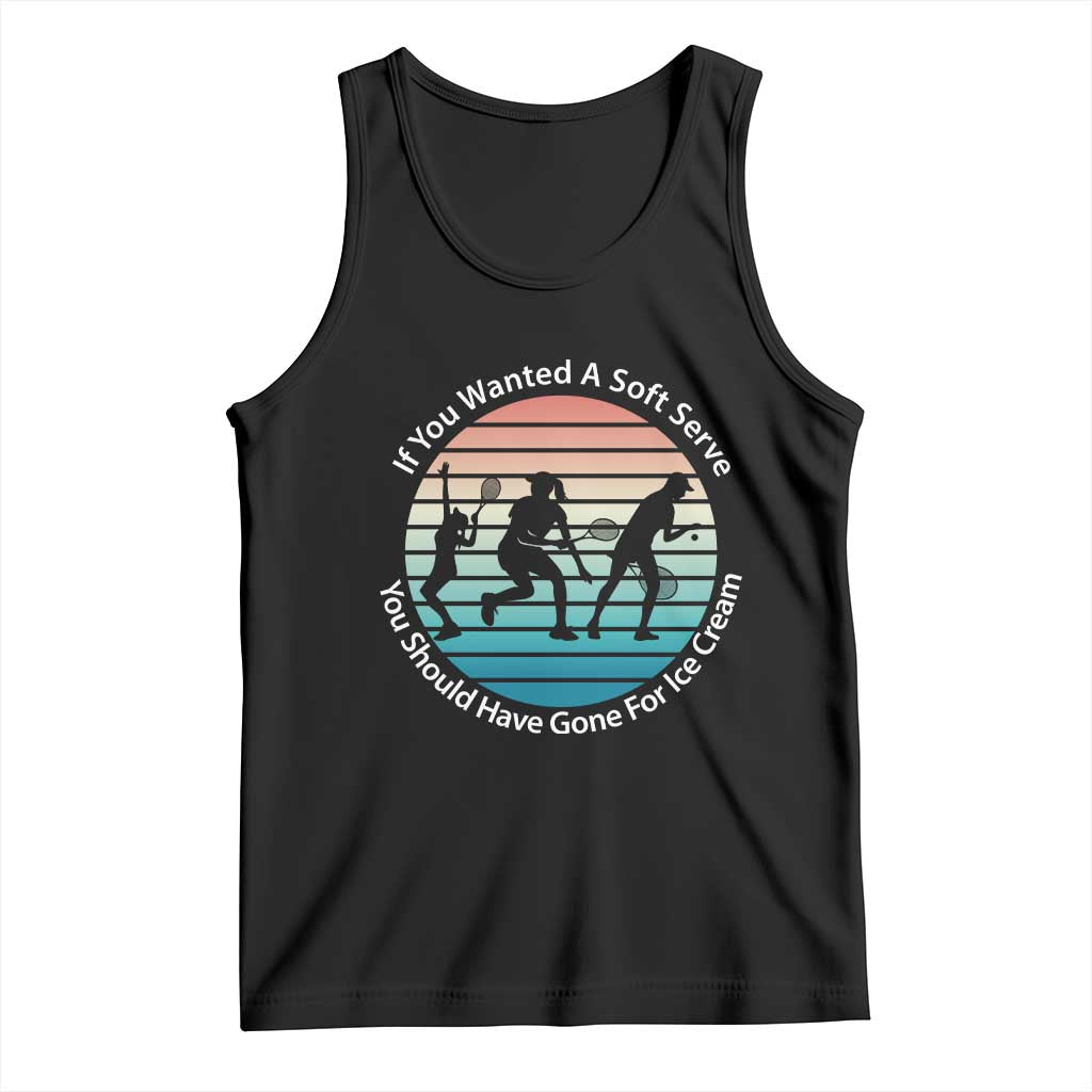 Sarcastic Tennis Girl Gift Tank Top If You Wanted Soft Serve Gone For Ice Cream - Wonder Print Shop