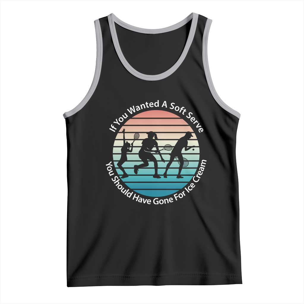 Sarcastic Tennis Girl Gift Tank Top If You Wanted Soft Serve Gone For Ice Cream - Wonder Print Shop