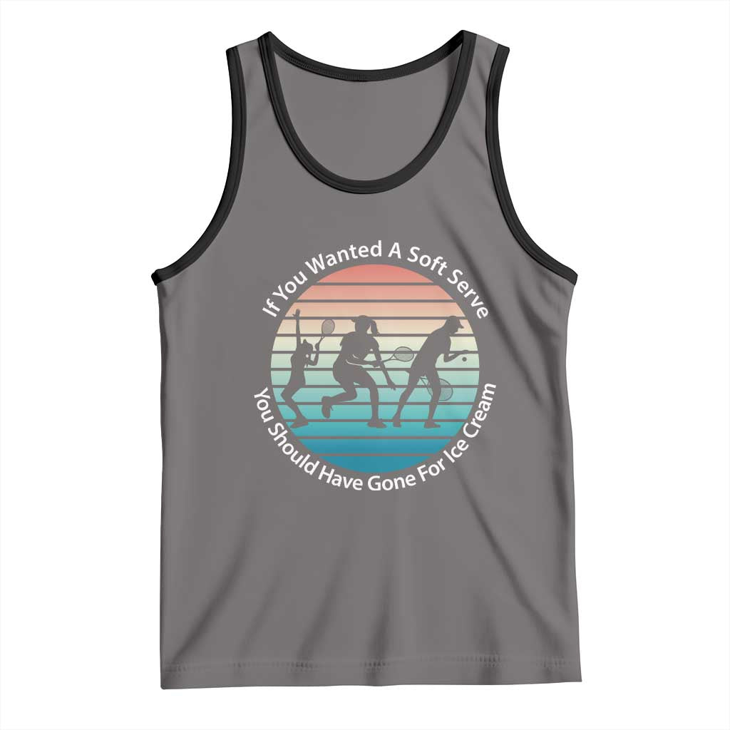 Sarcastic Tennis Girl Gift Tank Top If You Wanted Soft Serve Gone For Ice Cream - Wonder Print Shop