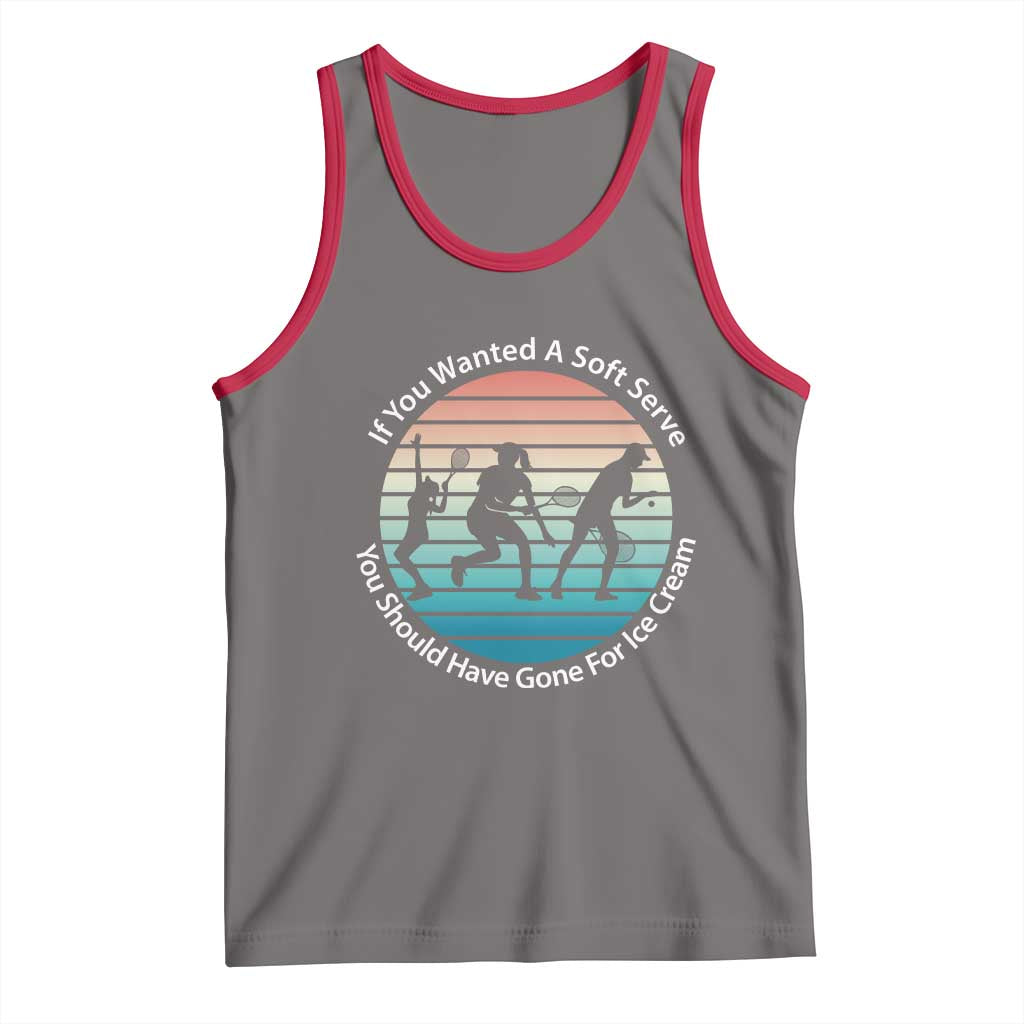 Sarcastic Tennis Girl Gift Tank Top If You Wanted Soft Serve Gone For Ice Cream - Wonder Print Shop