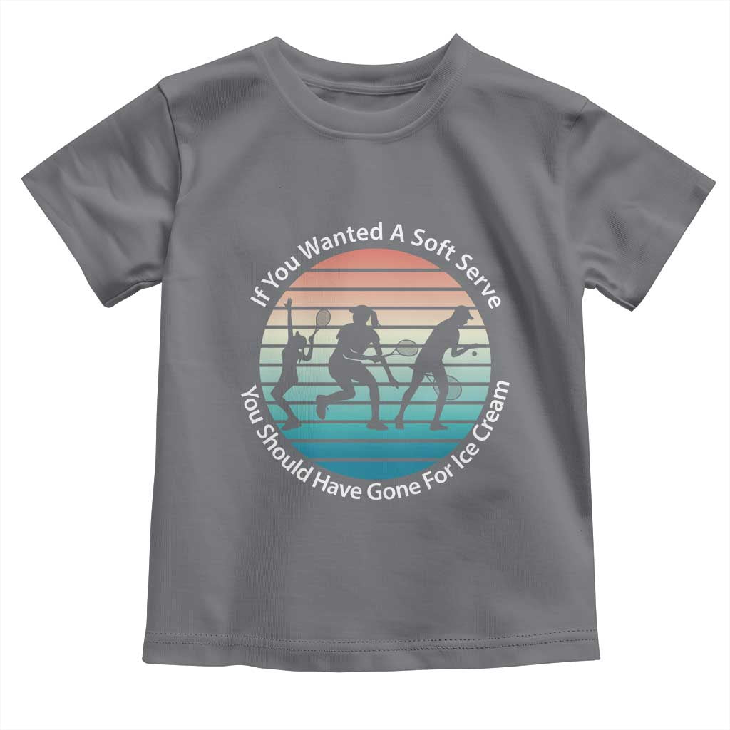 Sarcastic Tennis Girl Gift Toddler T Shirt If You Wanted Soft Serve Gone For Ice Cream - Wonder Print Shop