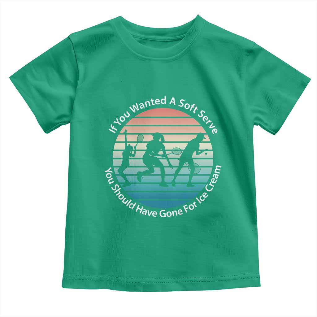 Sarcastic Tennis Girl Gift Toddler T Shirt If You Wanted Soft Serve Gone For Ice Cream - Wonder Print Shop
