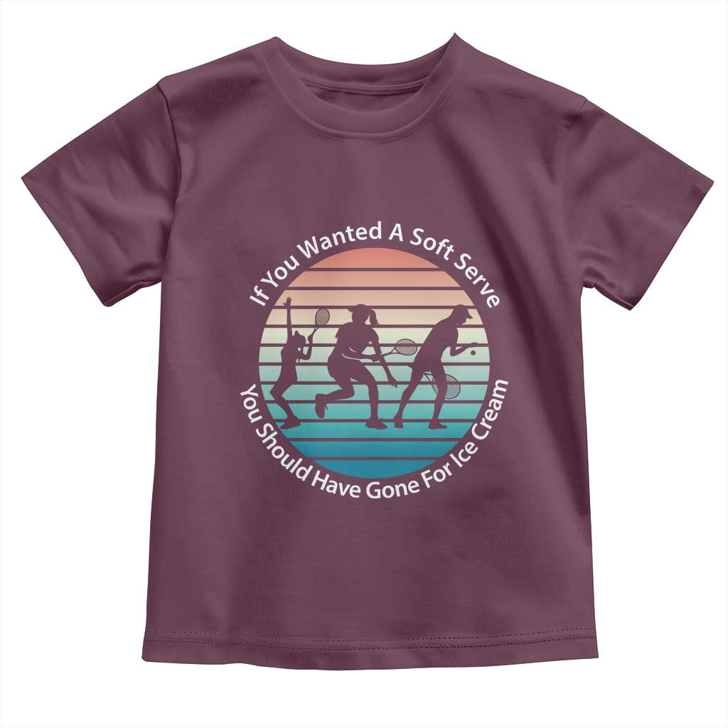 Sarcastic Tennis Girl Gift Toddler T Shirt If You Wanted Soft Serve Gone For Ice Cream - Wonder Print Shop