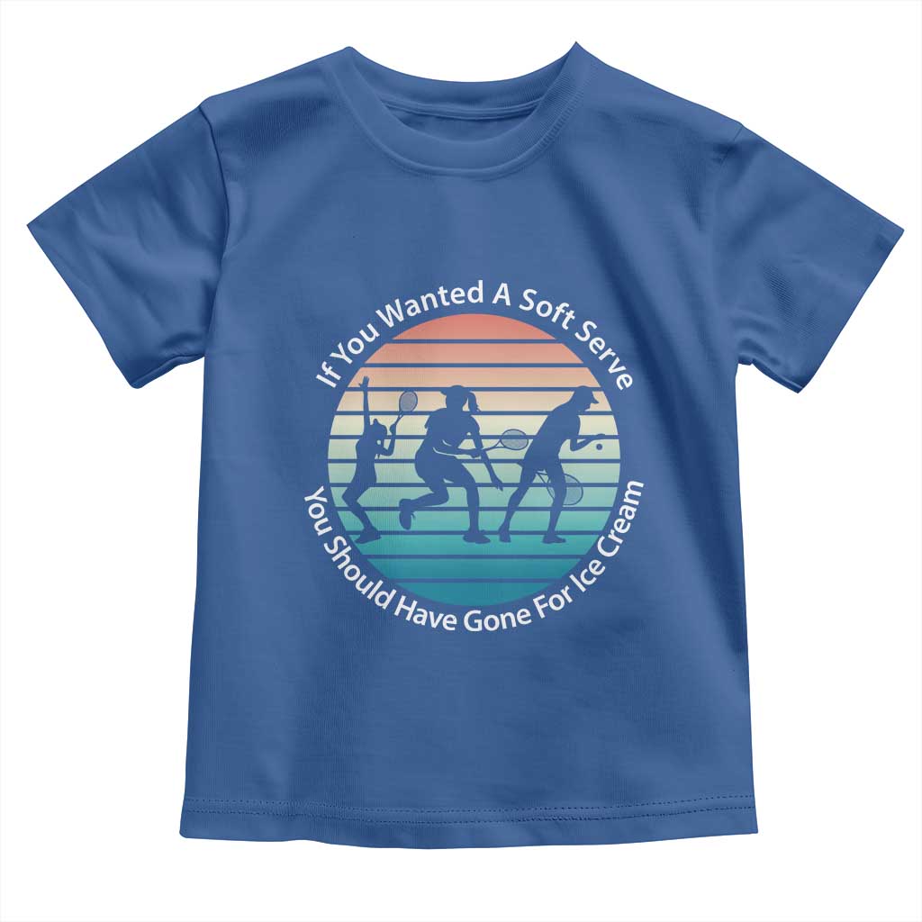 Sarcastic Tennis Girl Gift Toddler T Shirt If You Wanted Soft Serve Gone For Ice Cream - Wonder Print Shop