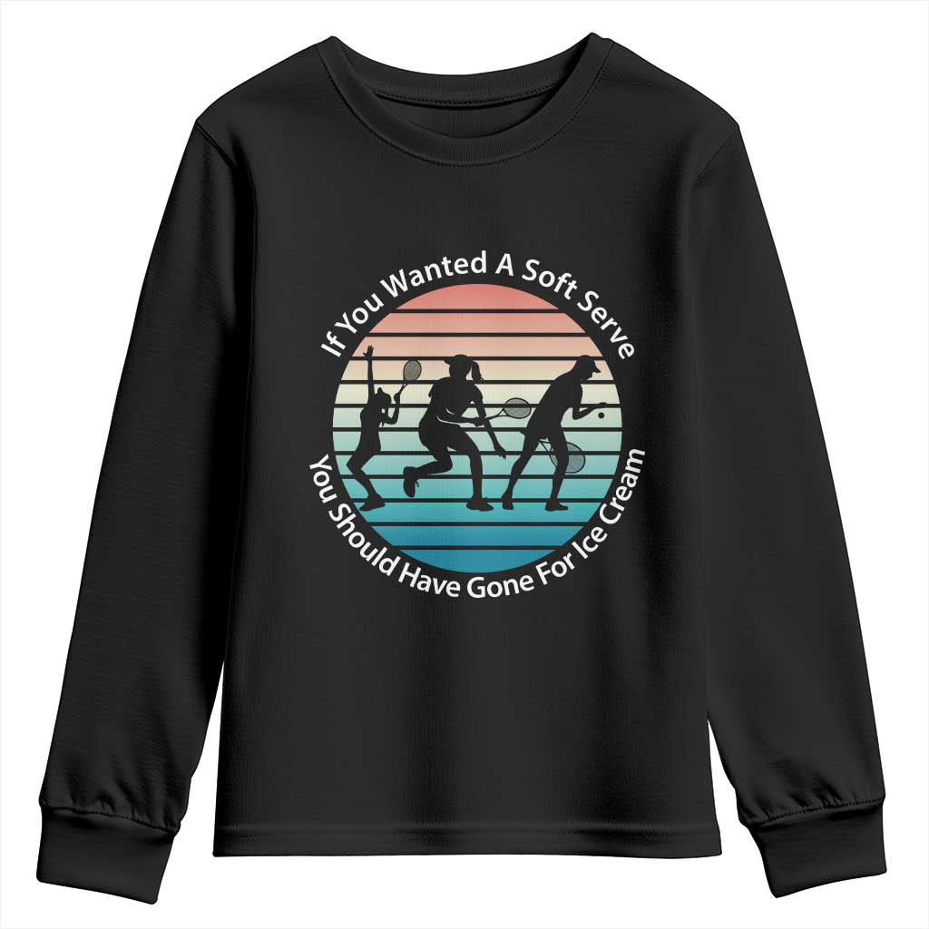 Sarcastic Tennis Girl Gift Youth Sweatshirt If You Wanted Soft Serve Gone For Ice Cream - Wonder Print Shop