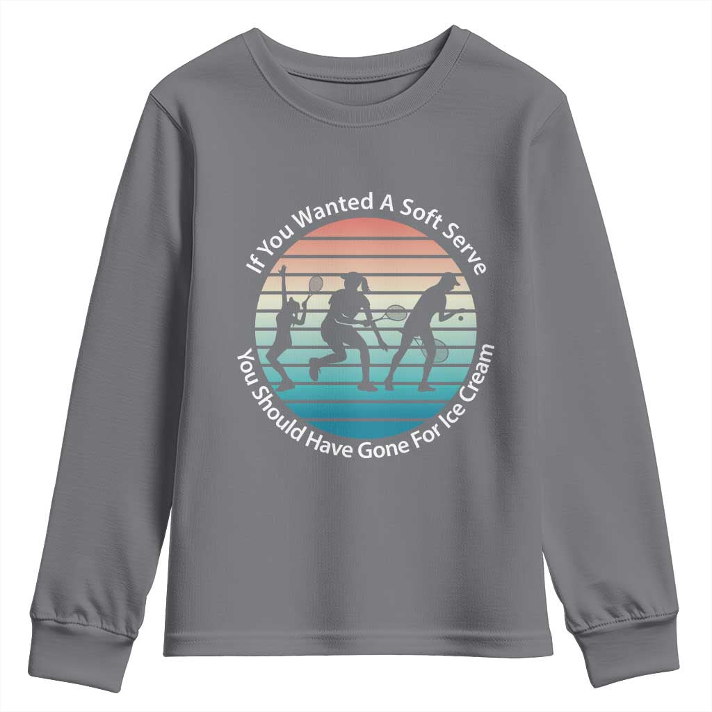 Sarcastic Tennis Girl Gift Youth Sweatshirt If You Wanted Soft Serve Gone For Ice Cream - Wonder Print Shop