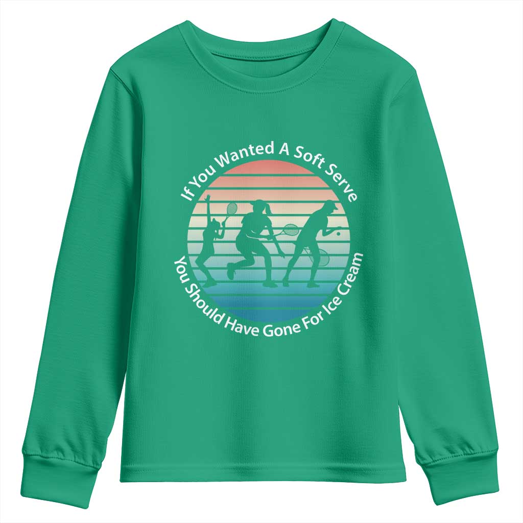 Sarcastic Tennis Girl Gift Youth Sweatshirt If You Wanted Soft Serve Gone For Ice Cream - Wonder Print Shop