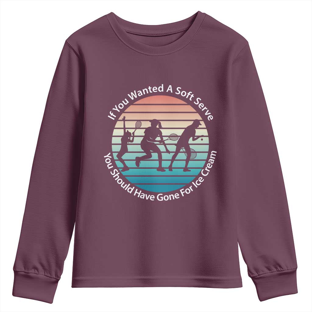 Sarcastic Tennis Girl Gift Youth Sweatshirt If You Wanted Soft Serve Gone For Ice Cream - Wonder Print Shop