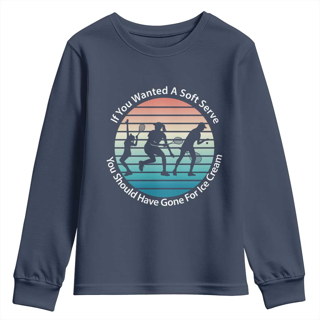 Sarcastic Tennis Girl Gift Youth Sweatshirt If You Wanted Soft Serve Gone For Ice Cream - Wonder Print Shop