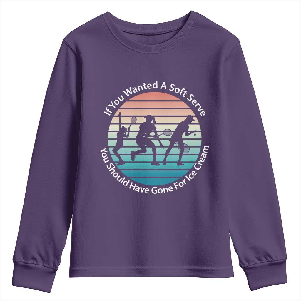 Sarcastic Tennis Girl Gift Youth Sweatshirt If You Wanted Soft Serve Gone For Ice Cream - Wonder Print Shop