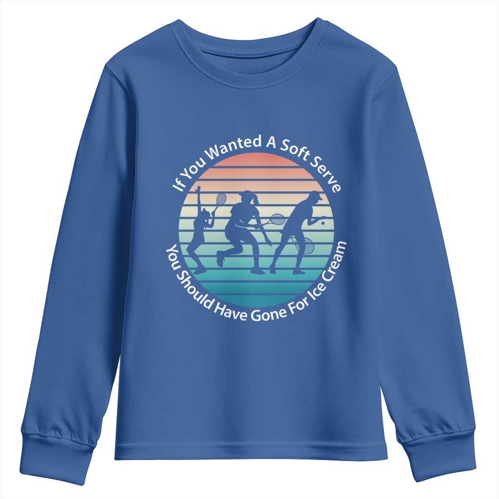 Sarcastic Tennis Girl Gift Youth Sweatshirt If You Wanted Soft Serve Gone For Ice Cream - Wonder Print Shop