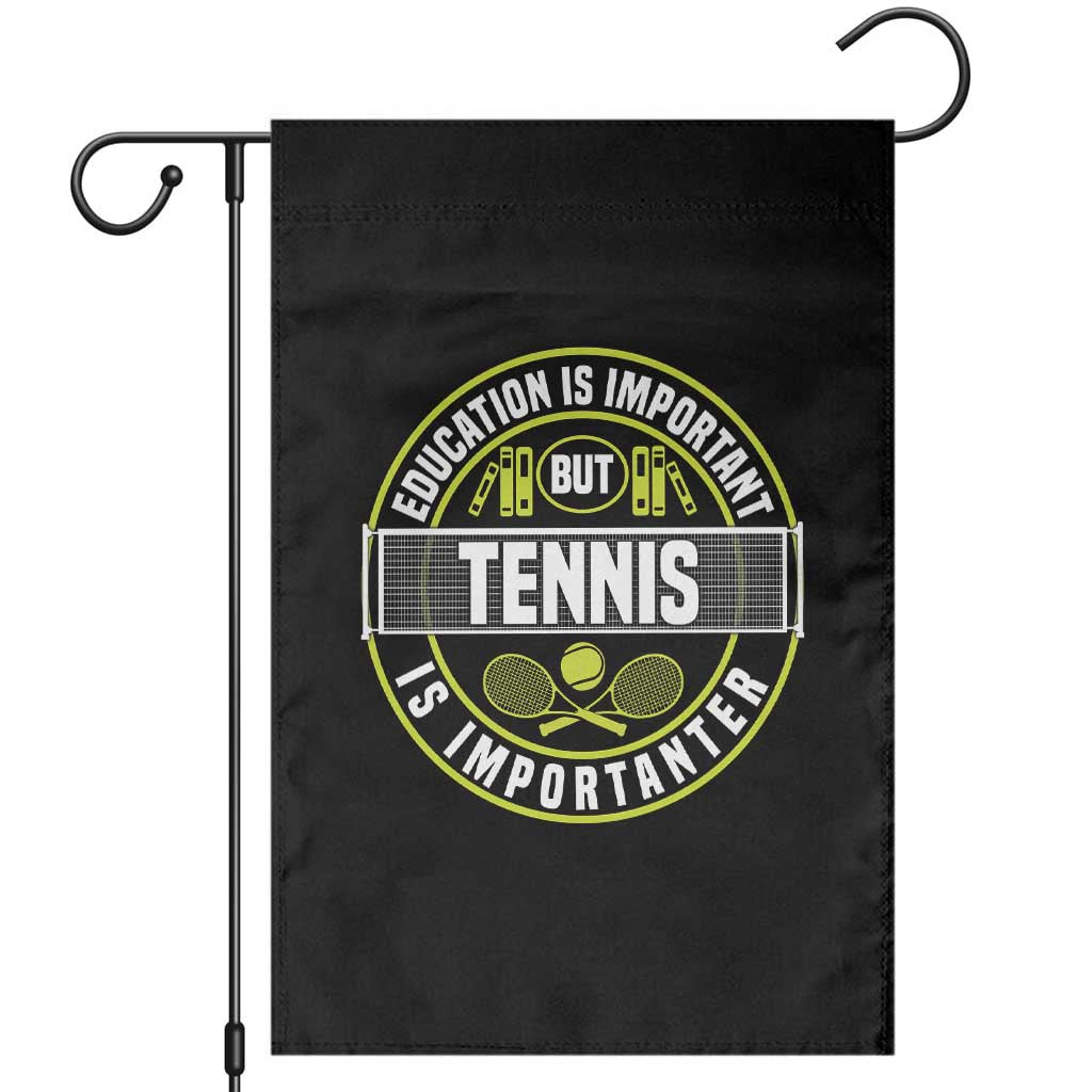 Education Is Important But Tennis Is Importanter Garden Flag Tennis Lover - Wonder Print Shop