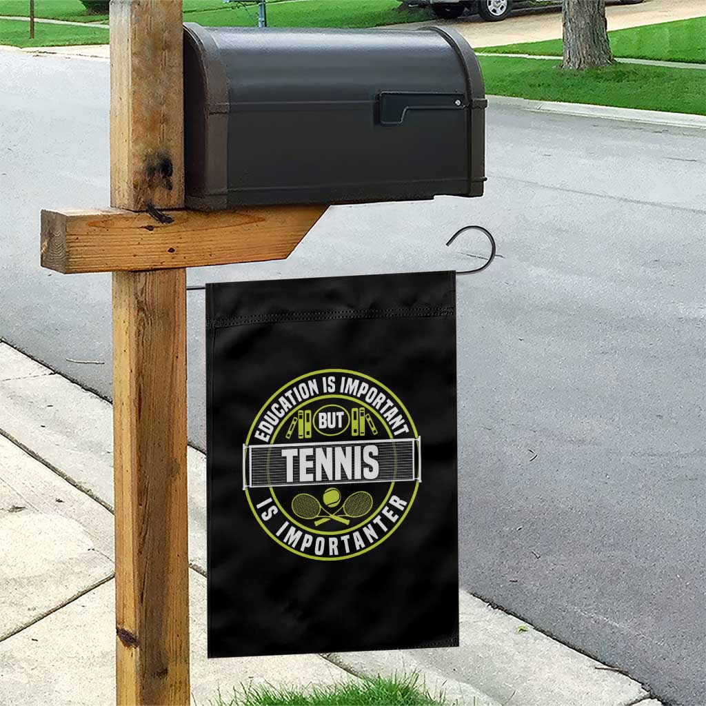 Education Is Important But Tennis Is Importanter Garden Flag Tennis Lover - Wonder Print Shop