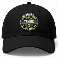 Education Is Important But Tennis Is Importanter Baseball Cap Tennis Lover