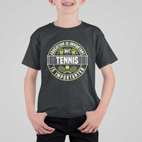 Education Is Important But Tennis Is Importanter T Shirt For Kid Tennis Lover - Wonder Print Shop