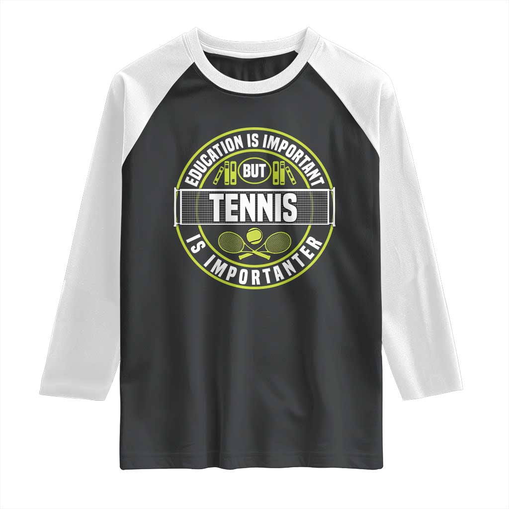 Education Is Important But Tennis Is Importanter Raglan Shirt Tennis Lover - Wonder Print Shop