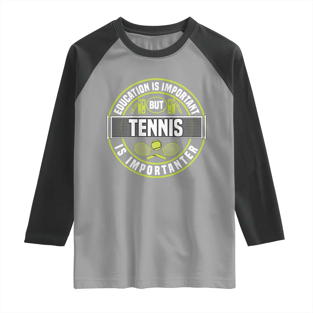 Education Is Important But Tennis Is Importanter Raglan Shirt Tennis Lover - Wonder Print Shop