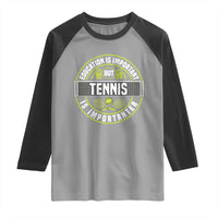 Education Is Important But Tennis Is Importanter Raglan Shirt Tennis Lover - Wonder Print Shop