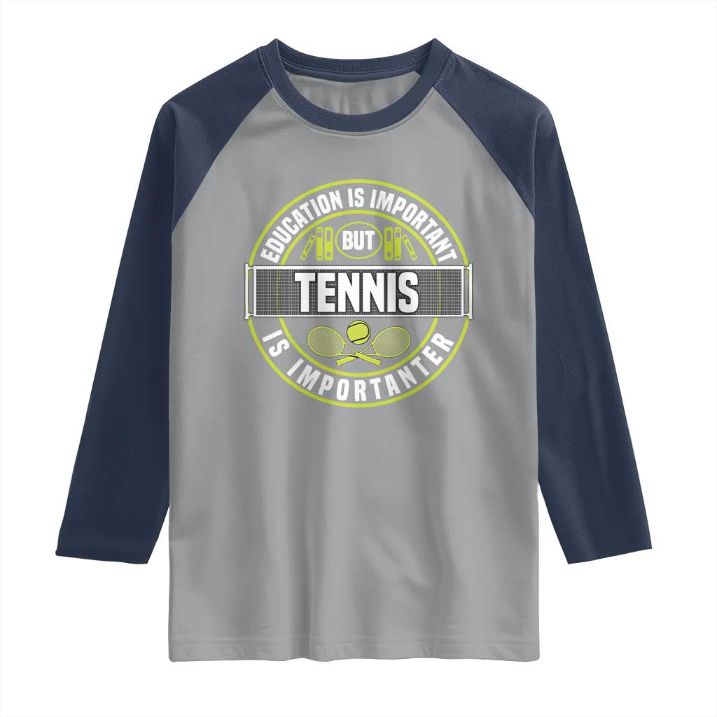 Education Is Important But Tennis Is Importanter Raglan Shirt Tennis Lover - Wonder Print Shop