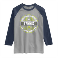 Education Is Important But Tennis Is Importanter Raglan Shirt Tennis Lover - Wonder Print Shop