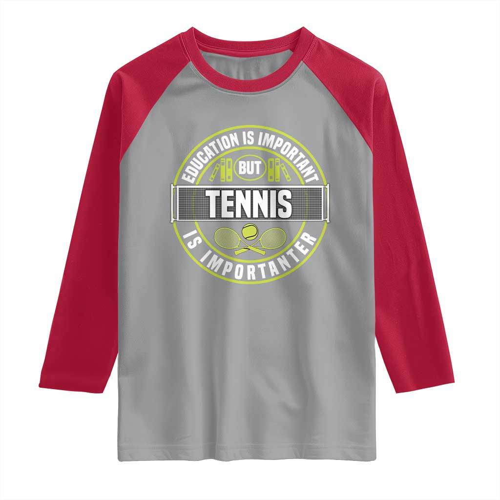 Education Is Important But Tennis Is Importanter Raglan Shirt Tennis Lover - Wonder Print Shop