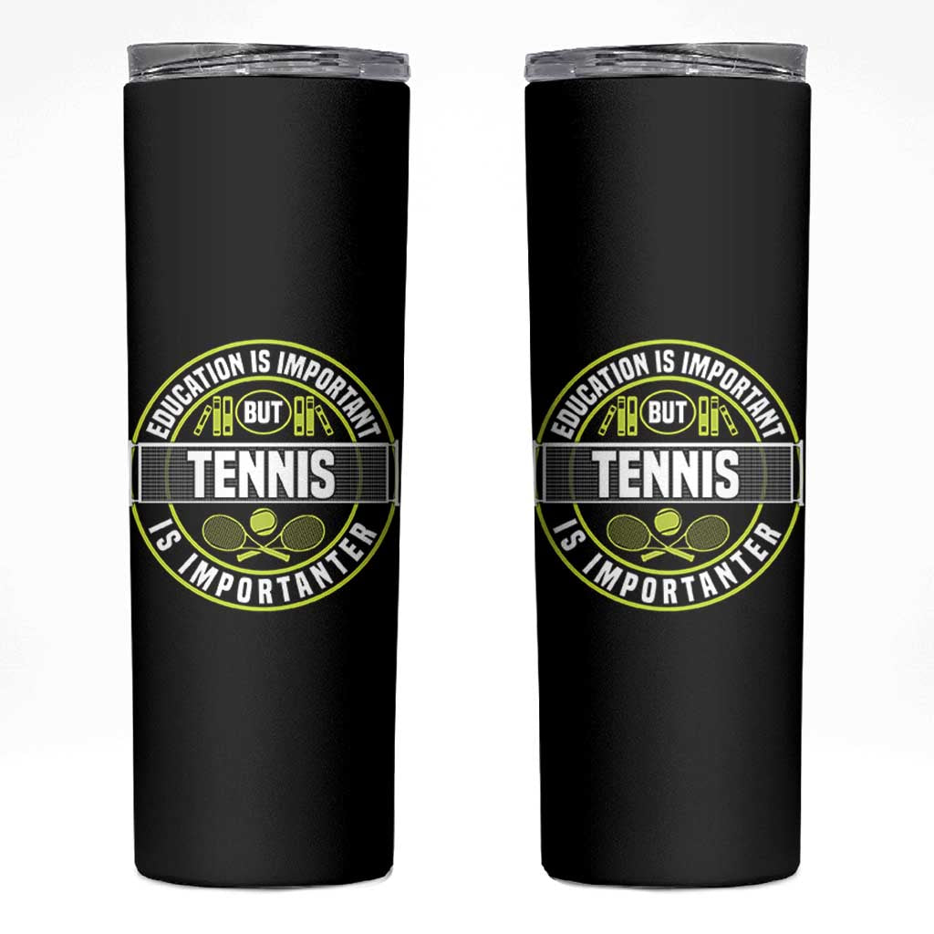 Education Is Important But Tennis Is Importanter Skinny Tumbler Tennis Lover - Wonder Print Shop