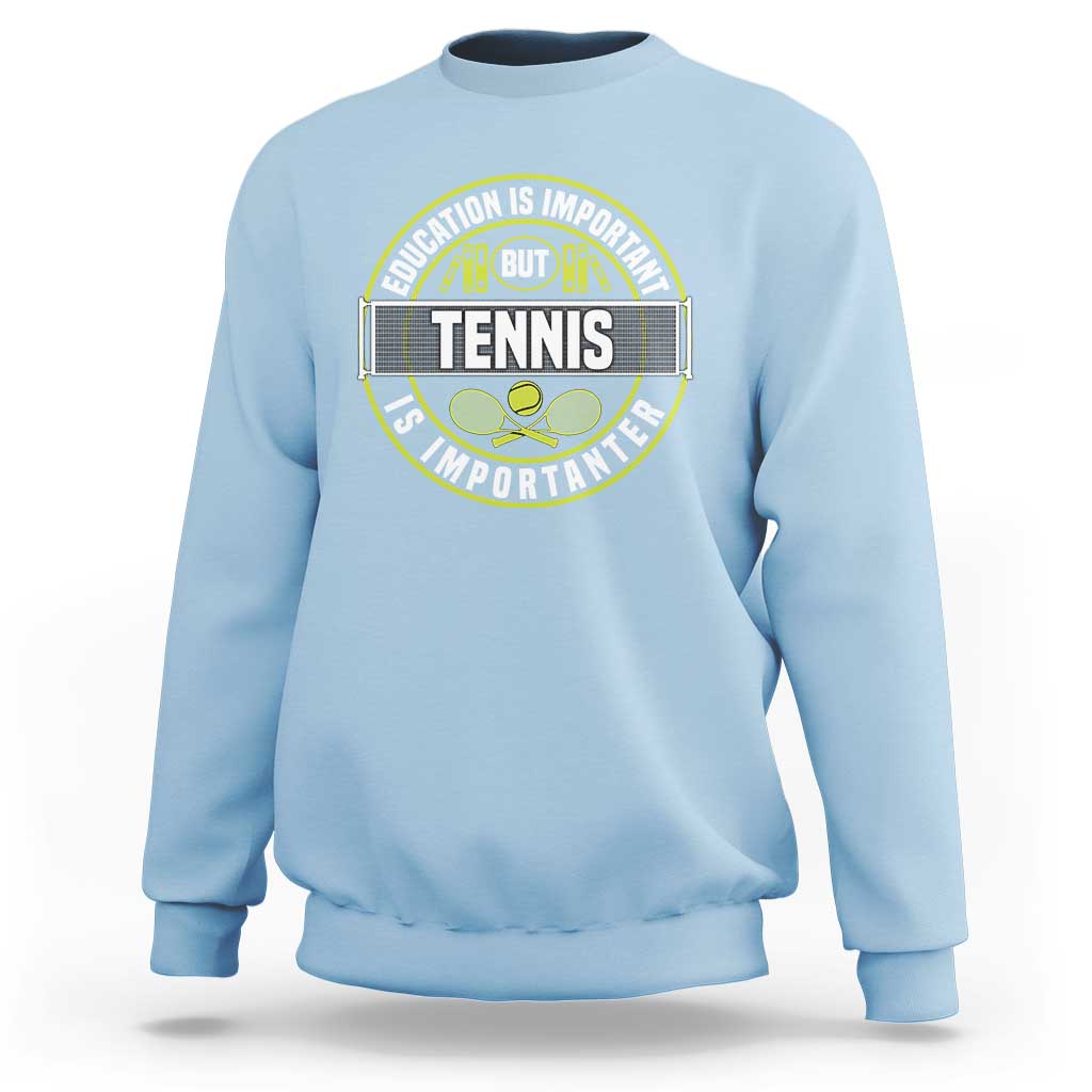 Education Is Important But Tennis Is Importanter Sweatshirt Tennis Lover - Wonder Print Shop