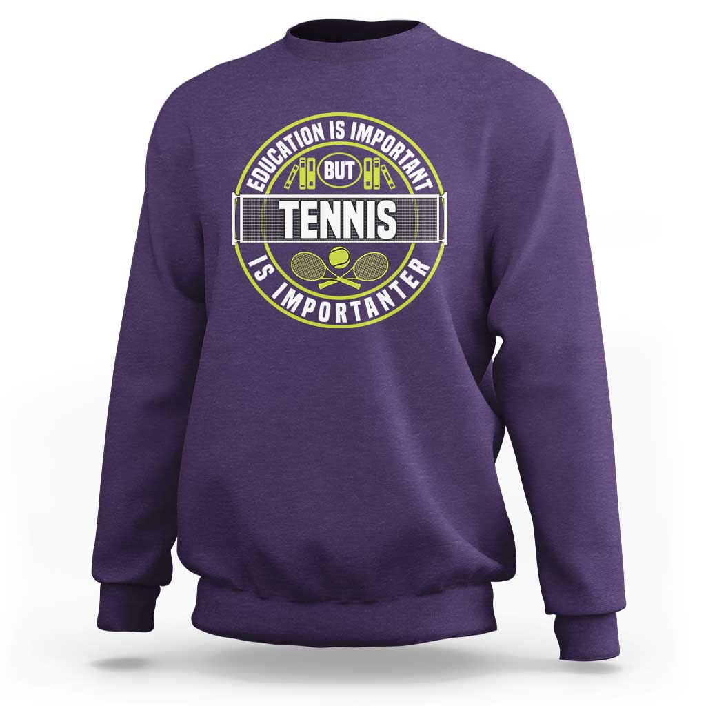 Education Is Important But Tennis Is Importanter Sweatshirt Tennis Lover - Wonder Print Shop