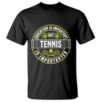 Education Is Important But Tennis Is Importanter T Shirt Tennis Lover - Wonder Print Shop