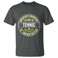 Education Is Important But Tennis Is Importanter T Shirt Tennis Lover - Wonder Print Shop