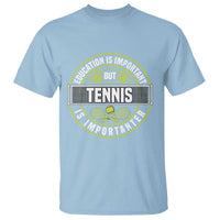 Education Is Important But Tennis Is Importanter T Shirt Tennis Lover - Wonder Print Shop
