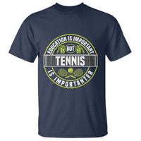 Education Is Important But Tennis Is Importanter T Shirt Tennis Lover - Wonder Print Shop