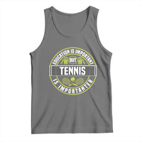 Education Is Important But Tennis Is Importanter Tank Top Tennis Lover - Wonder Print Shop