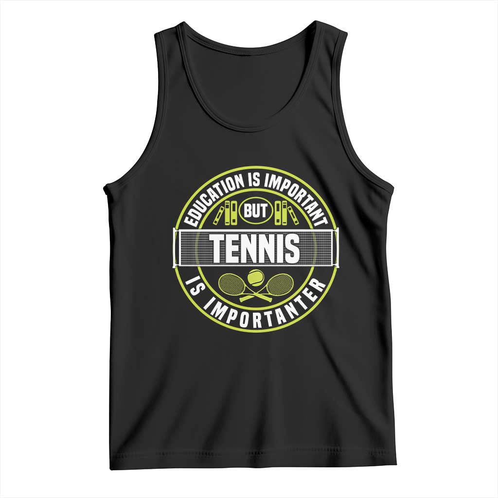 Education Is Important But Tennis Is Importanter Tank Top Tennis Lover - Wonder Print Shop