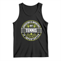 Education Is Important But Tennis Is Importanter Tank Top Tennis Lover - Wonder Print Shop
