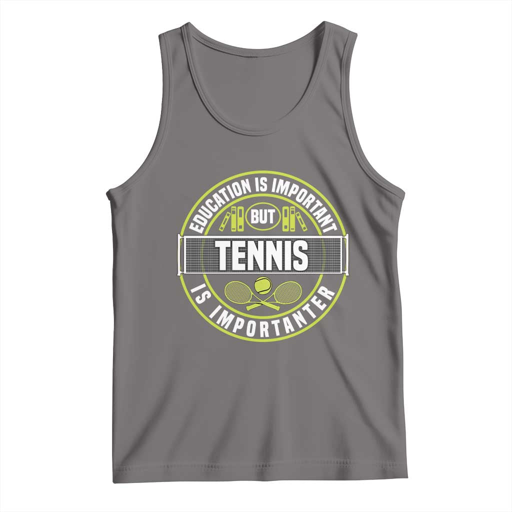 Education Is Important But Tennis Is Importanter Tank Top Tennis Lover - Wonder Print Shop