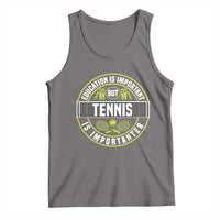 Education Is Important But Tennis Is Importanter Tank Top Tennis Lover - Wonder Print Shop