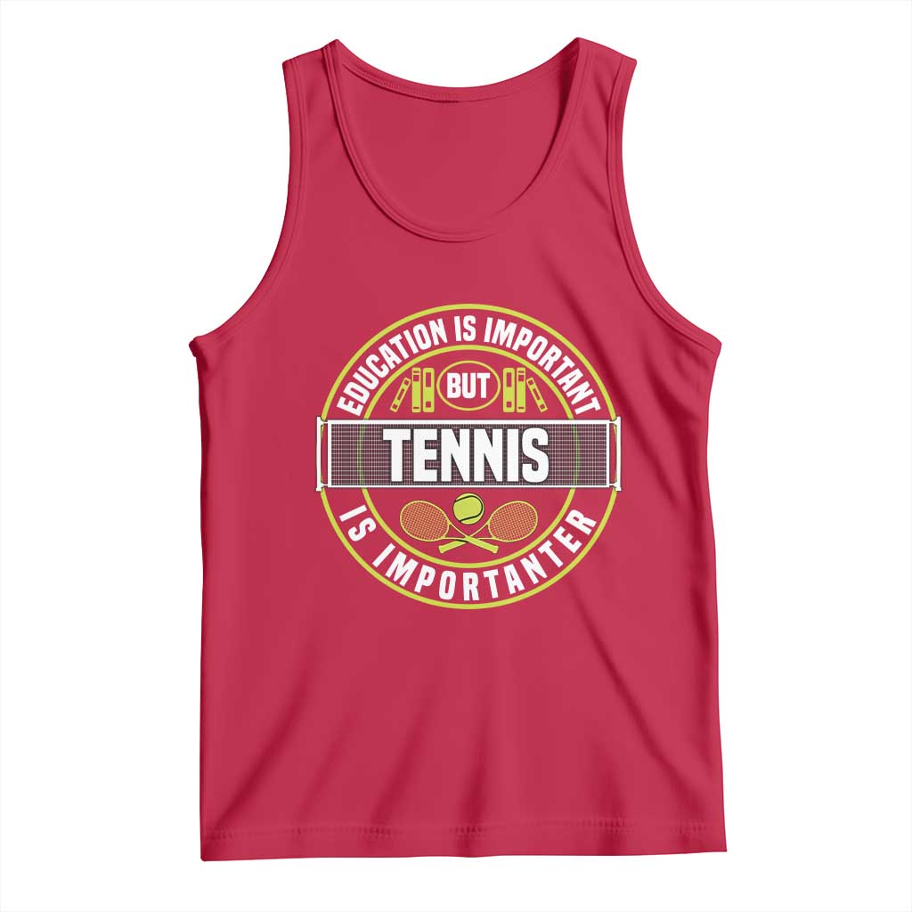Education Is Important But Tennis Is Importanter Tank Top Tennis Lover - Wonder Print Shop