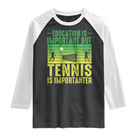 Vintage Retro Tennis Quote Raglan Shirt Education Is Important But Tennis Is Importanter - Wonder Print Shop