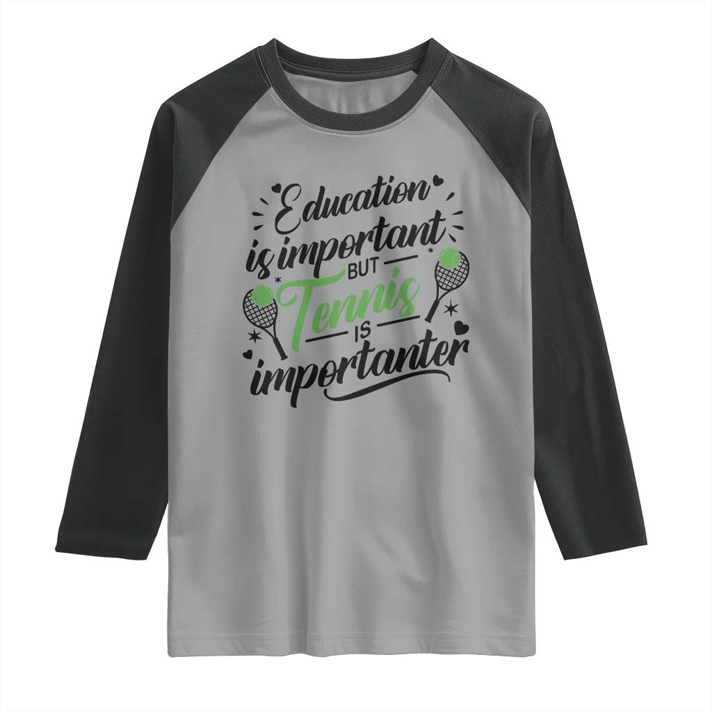 Education Is Important But Tennis Is Importanter Raglan Shirt Funny Tennis Player Gift - Wonder Print Shop