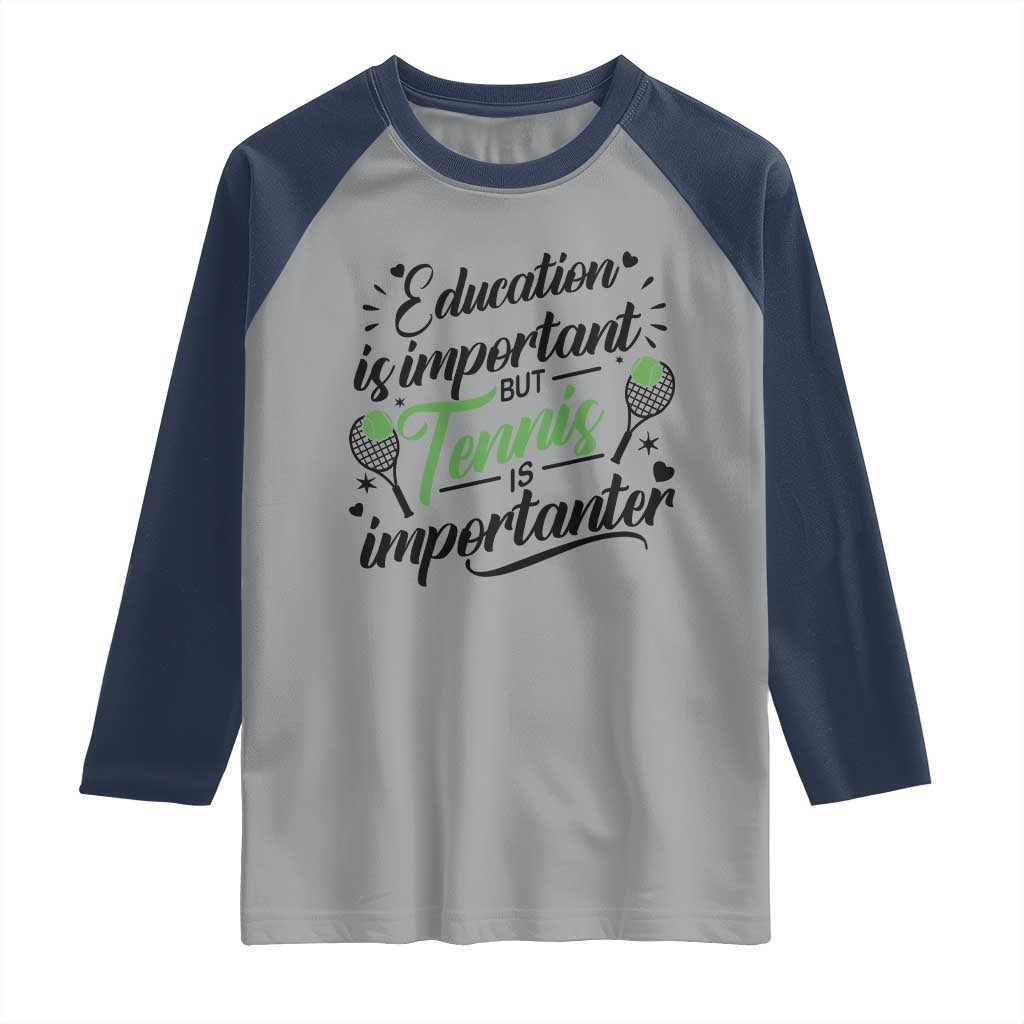 Education Is Important But Tennis Is Importanter Raglan Shirt Funny Tennis Player Gift - Wonder Print Shop