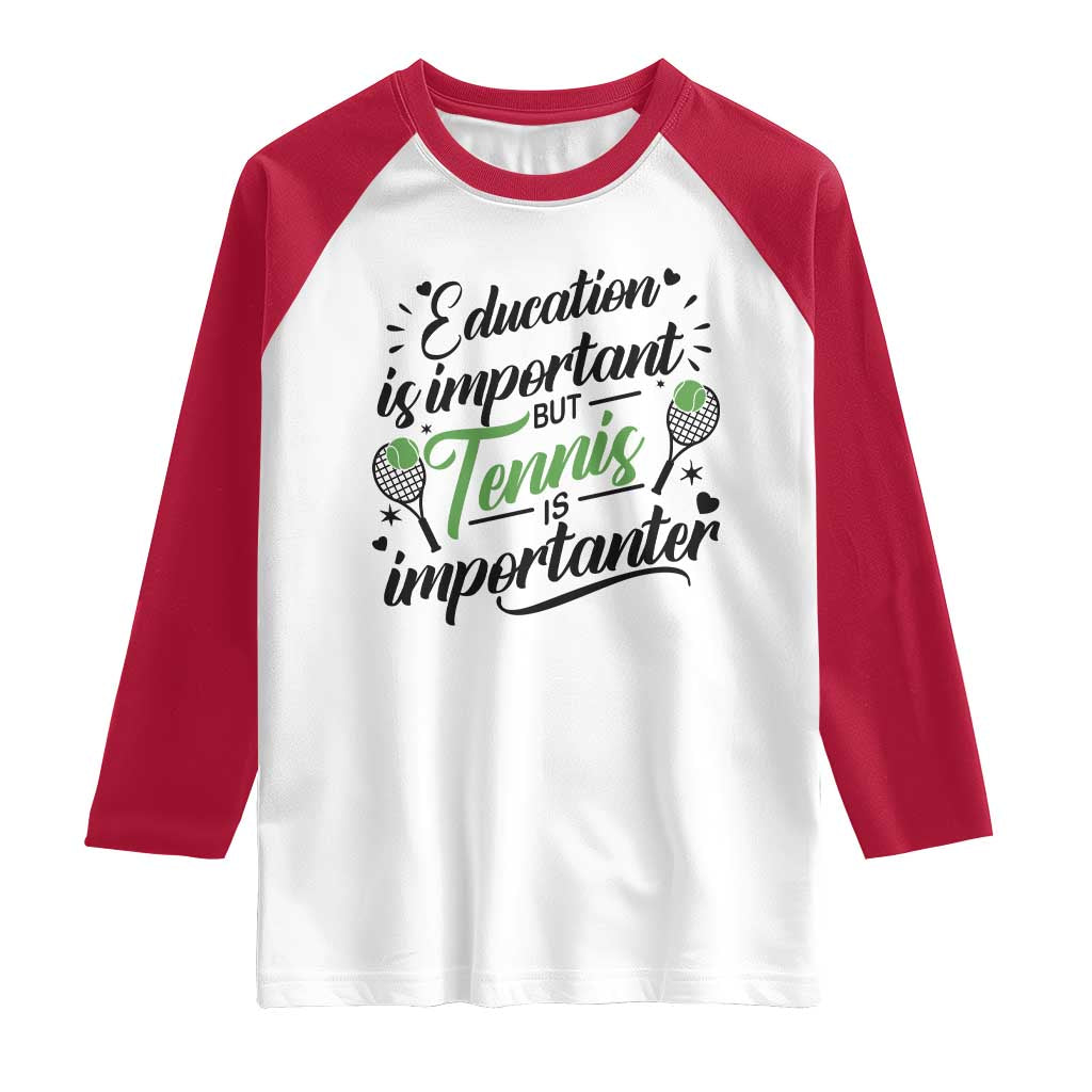 Education Is Important But Tennis Is Importanter Raglan Shirt Funny Tennis Player Gift - Wonder Print Shop
