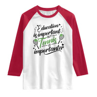 Education Is Important But Tennis Is Importanter Raglan Shirt Funny Tennis Player Gift - Wonder Print Shop