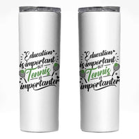 Education Is Important But Tennis Is Importanter Skinny Tumbler Funny Tennis Player Gift - Wonder Print Shop
