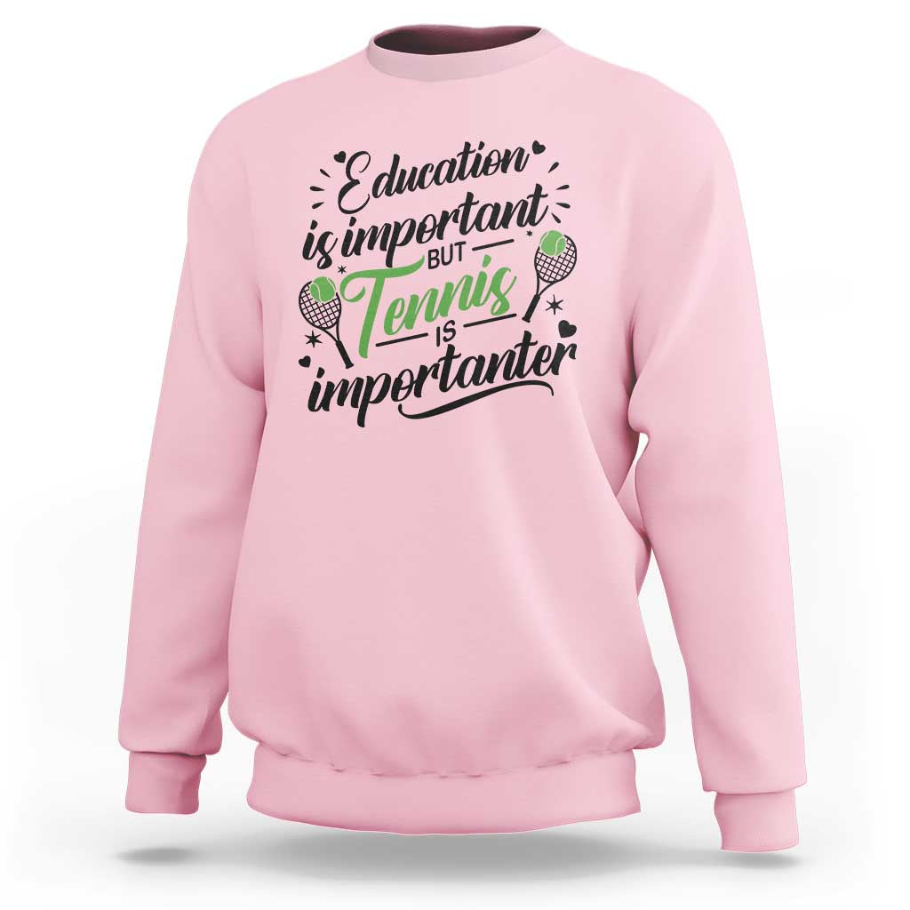 Education Is Important But Tennis Is Importanter Sweatshirt Funny Tennis Player Gift - Wonder Print Shop
